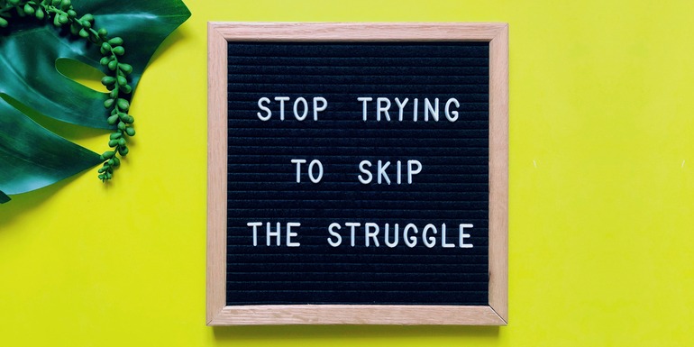 Dont avoid the struggle
